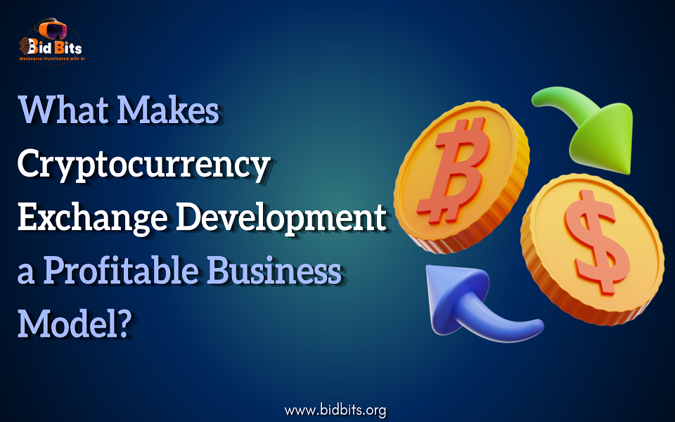 What Makes Cryptocurrency Exchange Development a Profitable Business Model?
