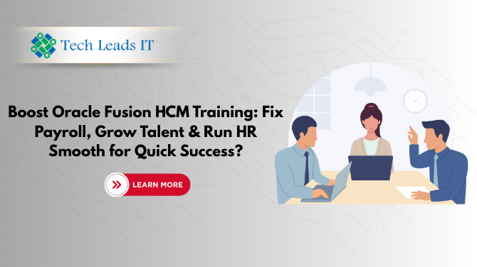 Boost Oracle Fusion HCM Training: Fix Payroll, Grow Talent & Run HR Smooth for Quick Success?