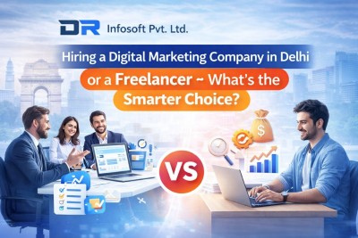 Hiring a Digital Marketing Company in Delhi or a Freelancer – What’s the Smarter Choice?