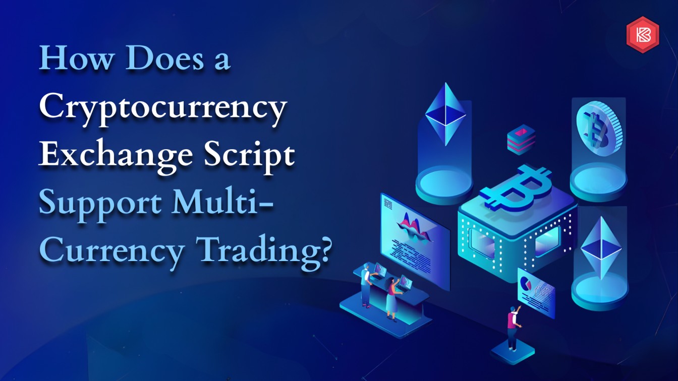 How Does a Cryptocurrency Exchange Script Support Multi-Currency Trading?
