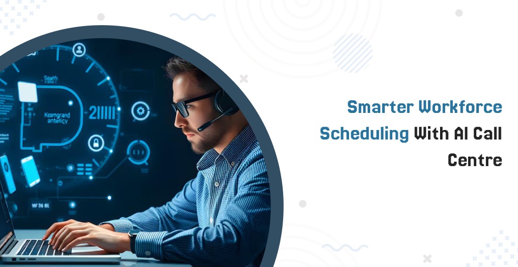 Smarter Workforce Scheduling with AI Call Centre