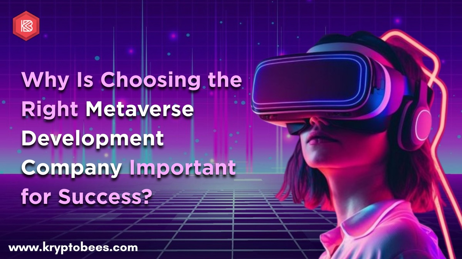 Why Is Choosing the Right Metaverse Development Company Important for Success?