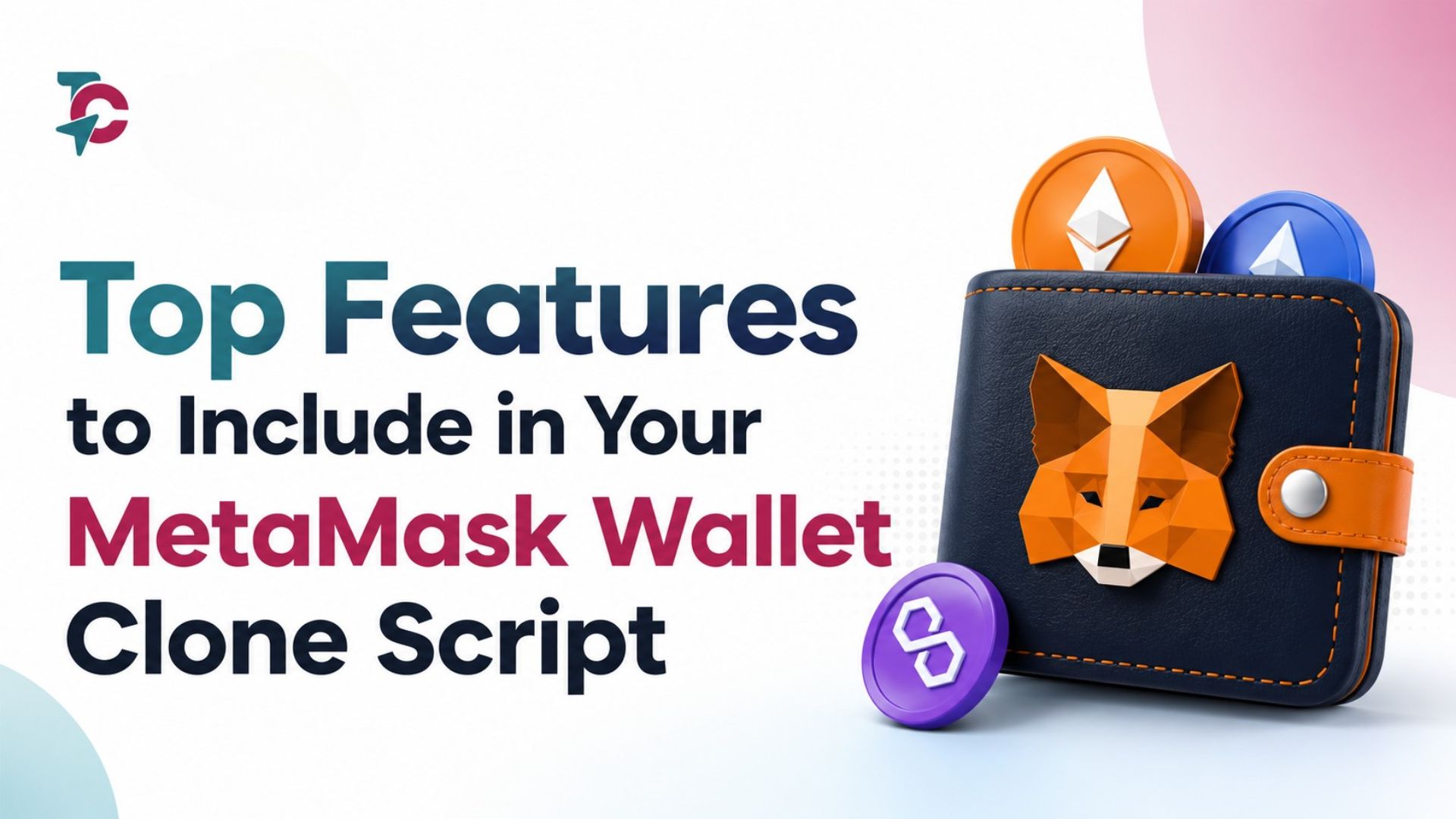 Top Features to Include in Your MetaMask Wallet Clone Script